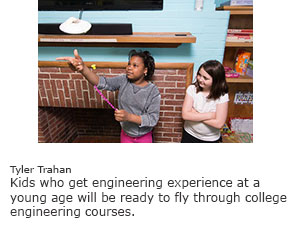 Kids who get engineering experience at a young age will be ready to fly through college engineering courses.